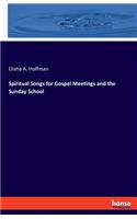 Spiritual Songs for Gospel Meetings and the Sunday School