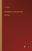Kriechthiere, Lurche und Fische