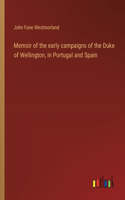 Memoir of the early campaigns of the Duke of Wellington, in Portugal and Spain