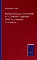 Historische Briefe über die seit dem Ende des 16. Jahrhunderts fortgehenden Verluste und Gefahren des Protestantismus