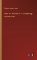 Greek Wit. A Collection of Smart Sayings and Anecdotes