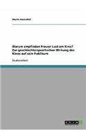 Warum Empfinden Frauen Lust Am Kino? Zur Geschlechterspezifischen Wirkung Des Kinos Auf Sein Publikum