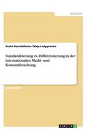 Standardisierung vs. Differenzierung in der internationalen Markt- und Konsumforschung