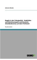 Regeln in der Fiskalpolitik - Stabilitäts- und Wachstumspakt und Deutsche Schuldenbremse auf dem Prüfstand