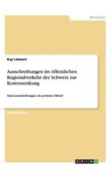 Ausschreibungen im öffentlichen Regionalverkehr der Schweiz zur Kostensenkung: Sind Ausschreibungen ein probates Mittel?