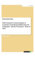 CSR Overload? A Critical Analysis of Corporate Social Responsibility from the Companies` and the Consumers` Point of View
