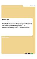 Bedeutung von Marketing und Vertrieb im Turnaround Management. Die Restrukturierung eines Unternehmens