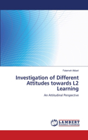 Investigation of Different Attitudes towards L2 Learning