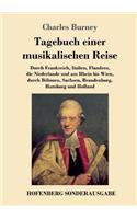 Tagebuch einer musikalischen Reise: Durch Frankreich, Italien, Flandern, die Niederlande und am Rhein bis Wien, durch Böhmen, Sachsen, Brandenburg, Hamburg und Holland