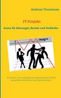 IT-Projekt - Arena für Manager, Berater und Verkäufer: Ein Roman vom Kräftespiel unterschiedlicher Interessen