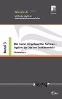 Der Handel Mit Gebrauchter Software -- Legal Oder Das Ende Eines Geschaftsmodells? Eine Wirtschaftsrechtliche Untersuchung: (3 Wirtschaftsrecht)