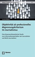 Objektivitat ALS Professionelles Abgrenzungskriterium Im Journalismus: Eine Dissonanztheoretische Studie Zum Informationsverhalten Von Journalisten Und Nicht-Journalisten