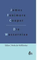 Die Wassernixe: Streicher durch die Meere. Ein See-Roman