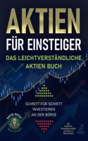Aktien fur Einsteiger - Das leichtverstandliche Aktien Buch: Schritt fur Schritt investieren an der Borse inkl. bewahrter Dividendenstrategie und Tipps zur Aktienanalyse (German Edition)