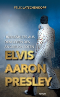 Unerzähltes aus dem Leben des angeblich toten Elvis Aaron Presley