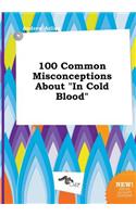 100 Common Misconceptions about in Cold Blood