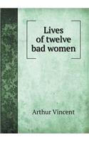 Lives of Twelve Bad Women