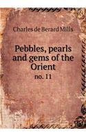 Pebbles, Pearls and Gems of the Orient No. 11