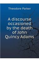 A discourse occasioned by the death of John Quincy Adams: (English)