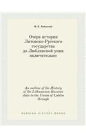 An Outline of the History of the Lithuanian-Russian State to the Union of Lublin Through