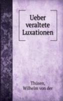 Ueber veraltete Luxationen