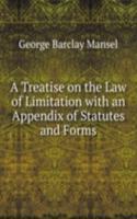 Treatise on the Law of Limitation with an Appendix of Statutes and Forms