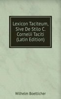 Lexicon Taciteum, Sive De Stilo C. Cornelii Taciti (Latin Edition)