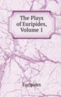 Plays of Euripides, Volume 1