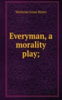 Everyman, a morality play;