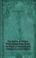 Satires of Persius: With English Notes Based On Those of Macleane and Conington (Latin Edition)