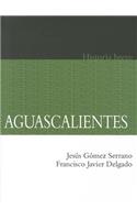 Aguascalientes: (Historia Breve)