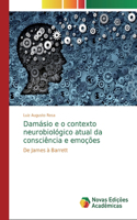 Damásio e o contexto neurobiológico atual da consciência e emoções