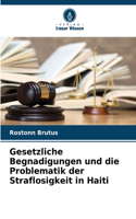 Gesetzliche Begnadigungen und die Problematik der Straflosigkeit in Haiti