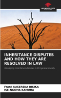 Inheritance Disputes and How They Are Resolved in Law