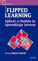 Flipped Learning: Aplicar el Modelo de Aprendizaje Inverso (Spanish Edition)