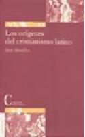 Los Origenes Del Cristianismo Latino/ The Origins of Latin Christianity