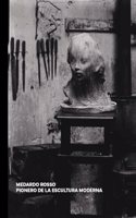 MEDARDO ROSSO: PIONERO DE LA ESCULTURA MODERNA