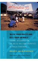 'Raise Your Voices and Kill Your Animals': Islamic Discourses on the IDD El-Hajj and Sacrifices in Tanga (Tanzania)