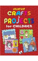 Greatest Crafts & Projects for Children