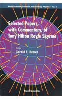 Selected Papers, with Commentary, of Tony Hilton Royle Skyrme
