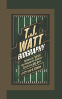 T.J. Watt Biography: Relentless Pursuit, How Passion and Discipline Defined an NFL Star