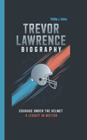 Trevor Lawrence Biography: Courage Under the Helmet: A Legacy in Motion