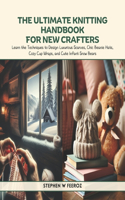 The Ultimate Knitting Handbook for New Crafters