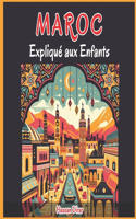 Maroc Expliqué aux Enfants: Un Guide Illustré pour les Jeunes Explorateurs sur l'Histoire, l'Art Traditionnel, Sports, Cuisine, Marchés et la Culture Marocaines