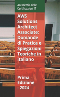 AWS Solutions Architect Associate: Domande di Pratica e Spiegazioni Teoriche in italiano: Prima Edizione - 2024