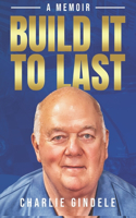 Build It To Last - A Memoir