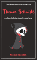 Der überaus durchschnittliche Thomas Schmidt und der Keksberg der Persephone