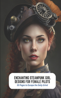 Enchanting Steampunk Girl Designs for Female Pilots: 50 Pages to Escape the Daily Grind