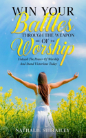 Win Your Battles Through The Weapon Of Worship