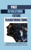 Past Revolutions, Future Transformations